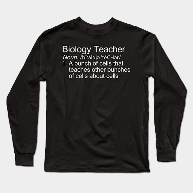 Biology Teacher Definition Long Sleeve T-Shirt by ScienceCorner